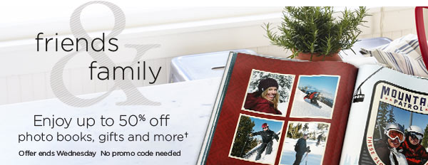 Friends & Family - Enjoy up to 50% off photo books, gifts and more†