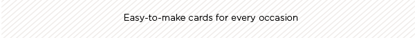 EASY-TO-MAKE CARDS FOR EVERY OCCASION