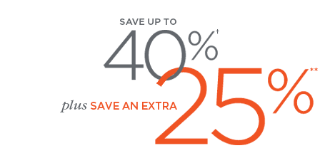 Save up to 40% plus save and extra 25%**
