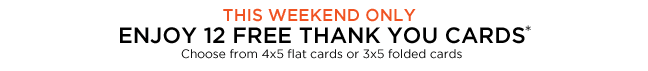 SAY THANKS A MILLION A MILLION WAYS. THIS WEEKEND ONLY. ENJOY 12 FREE THANK YOU CARDS*