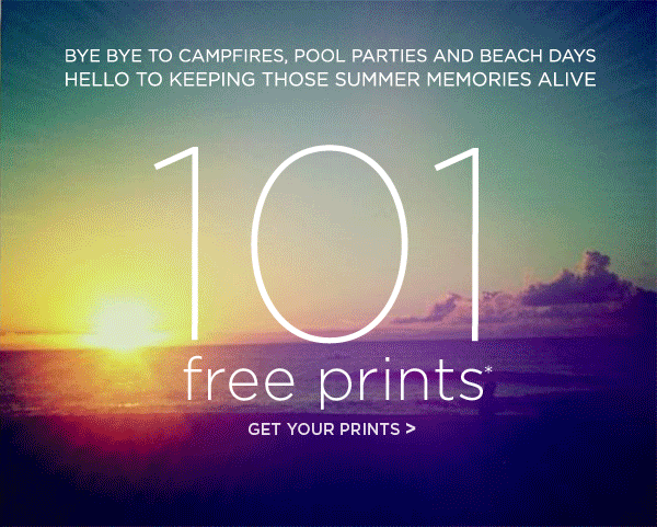 BYE BYE TO CAMPFIRES, POOL PARTIES AND BEACH DAYS HELLO TO KEEPING THOSE SUMMER MEMORIES ALIVE - 101 free prints* - GET YOUR PRINTS