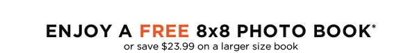ENJOY A FREE 8x8 PHOTO BOOK*