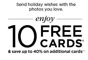 SEND HOLIDAY WISHES WITH THE PHOTOS YOU LOVE. ENJOY 10 FREE CARDS† & SAVE UP TO 40% ON ADDITIONAL CARDS**