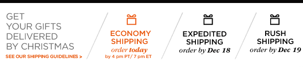 GET YOUR GIFTS DELIVERED BY CHRISTMAS. SEE OUR SHIPPING GUIDELINES.