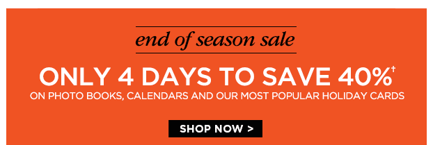 Only 4 days to save 40%† on photo books, calendars, and holiday cards.  Shop Now