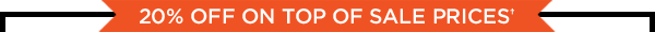 20% OFF ON TOP OF SALE PRICES†