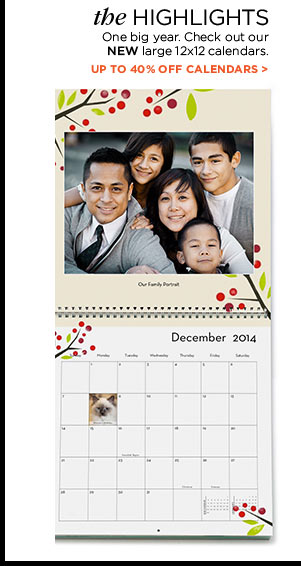 THE HIGHLIGHTS. One big year. Check out our NEW large 12x12 calendars. UP TO 40% OFF CALENDARS