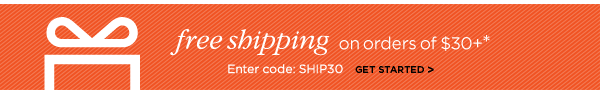 free shipping on orders of $30+*