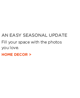 AN EASY SEASONAL UPDATE - Fill your space with the photos you love. HOME DECOR