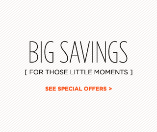 BIG SAVINGS - [FOR THOSE LITTLE MOMENTS] SEE SPECIAL OFFERS