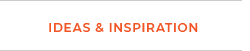 Ideas & Insipiration IDEAS INSPIRATION 
