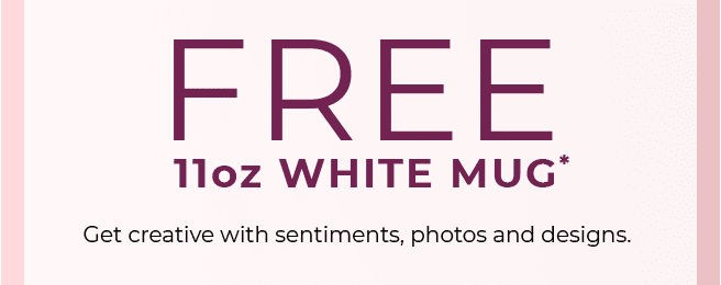 FREE 11oz WHITE MUG*