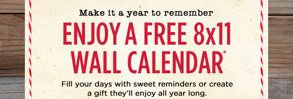 Make it a year to remember - Enjoy a free 8x11 Wall Calendar