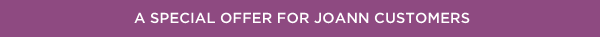A special offer for Joann customers