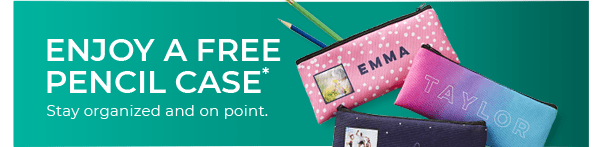 ENJOY A FREE PENCIL CASE*