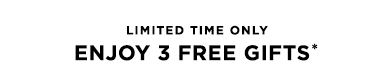 Limited time only - Enjoy 3 free gifts*