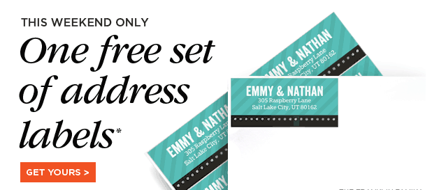 THIS WEEKEND ONLY. One free set of address labels* GET YOURS