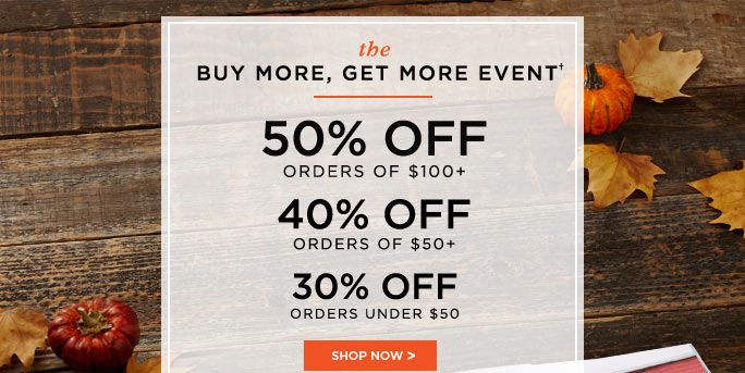 the BUY MORE, GET MORE EVENT† - SHOP NOW