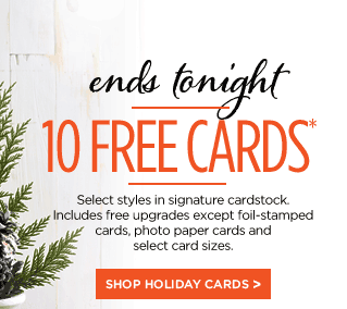 ends tonight - 10 FREE CARDS* - SHOP HOLIDAY CARDS