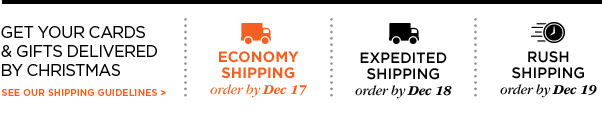 GET YOUR CARDS & GIFTS DELIVERED BY CHRISTMAS - SEE OUR SHIPPING GUIDELINES