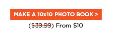 MAKE A 10X10 PHOTO BOOK FROM $10