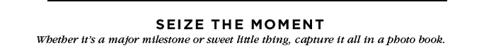 SEIZE THE MOMENT