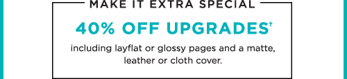 Make It Extra Special - 40% Off Upgrades†