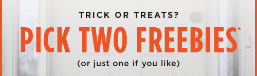 PICK TWO FREEBIES*