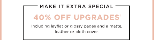 40% OFF UPGRADES†
