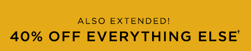 40% OFF EVERYTHING ELSE†