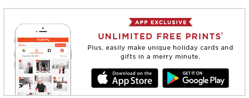 APP EXCLUSIVE. UNLIMITED FREE PRINTS‡. PLUS, EASILY MAKE UNIQUE HOLIDAY CARDS AND GIFTS IN A MERRY MINUTE. DOWNLOAD ON THE APP STORE. GET IT ON GOOGLE PLAY.