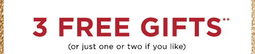 3 FREE GIFTS**