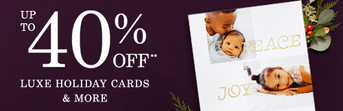 UP TO 40% OFF** LUXE HOLIDAY CARDS & MORE