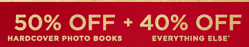50% OFF HARDCOVER PHOTO BOOKS + 40% OFF EVERYTHING ELSE*