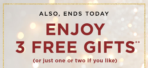 Also ends today, enjoy 3 free gifts**
