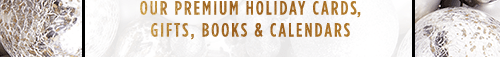 OUR PREMIUM HOLIDAY CARDS, GIFTS, BOOKS & CALENDARS
