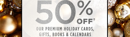 50% off† our premium holiday cards, gifts, books & calendars