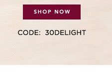 Shop Now - Code: 30DELIGHT