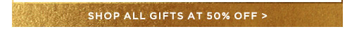 Shop All Gifts at 50% Off