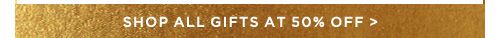 Shop All Gifts at 50% Off