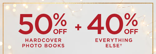 50% OFF HARDCOVER PHOTO BOOKS + 40% EVERYTHING ELSE†