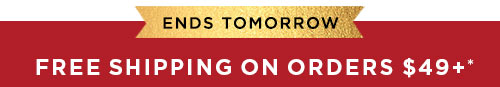 FREE SHIPPING ON ORDERS $49+*