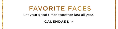 FAVORITE FACES - CALENDARS