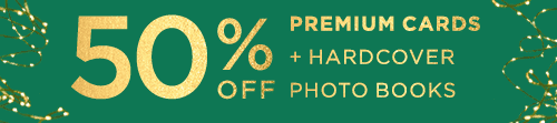 50% OFF PREMIUM CARDS + HARDCOVER PHOTO BOOKS