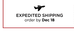 EXPEDITED SHIPPING order by Dec 18
