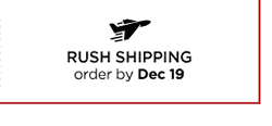 RUSH SHIPPING order by Dec 19