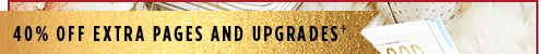 40% OFF EXTRA PAGES AND UPGRADES†