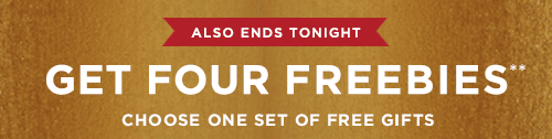 ALSO ENDS TONIGHT. GET FOUR FREEBIES**