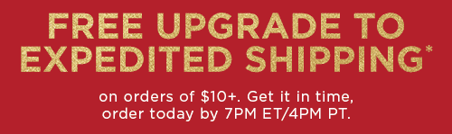 FREE UPGRADE TO EXPEDITED SHIPPING*