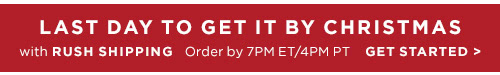 Last day to get it by Christmas with Rush Shipping